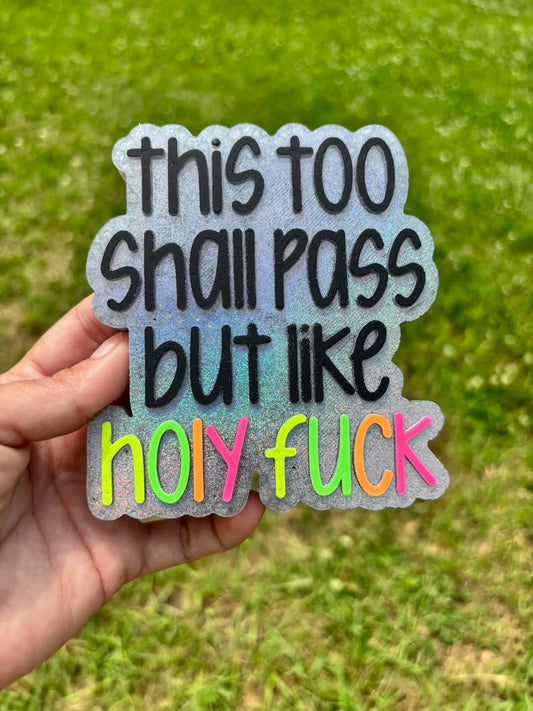 This Too Shall Pass But Like Holy Fuck Silicone Freshie Mold - Red River Mold Co