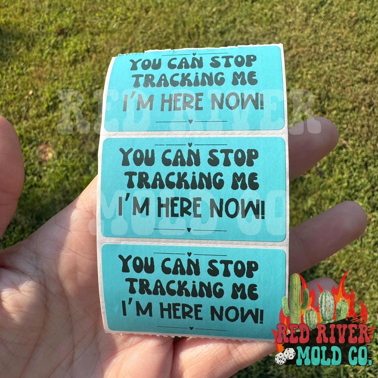 You Can Stop Tracking Me I'm Here! Packing Stickers - Red River Mold Co