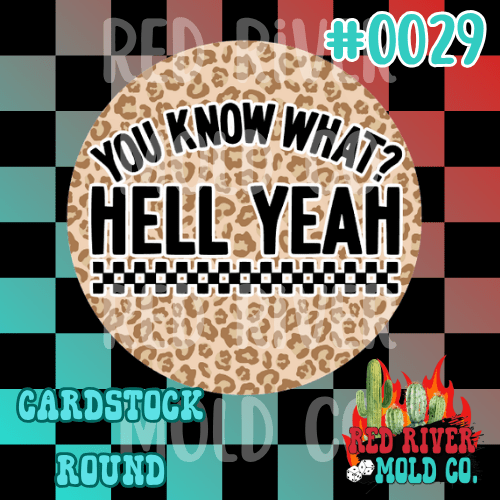 You know what hell yeah cardstock round - Red River Mold Co