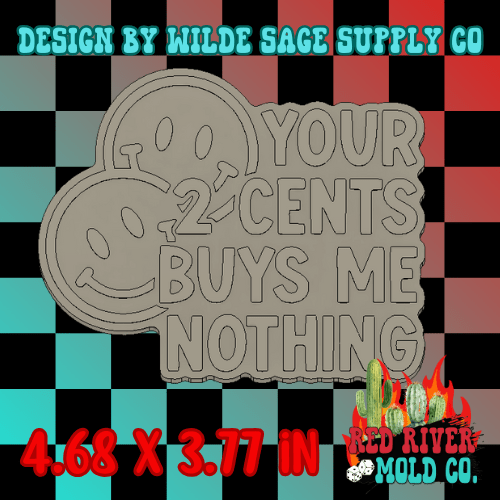 Your 2 Cents Buys Me Nothing Silicone Freshie Mold - Red River Mold Co