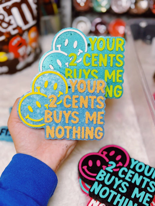 Your 2 Cents Buys Me Nothing Silicone Freshie Mold - Red River Mold Co