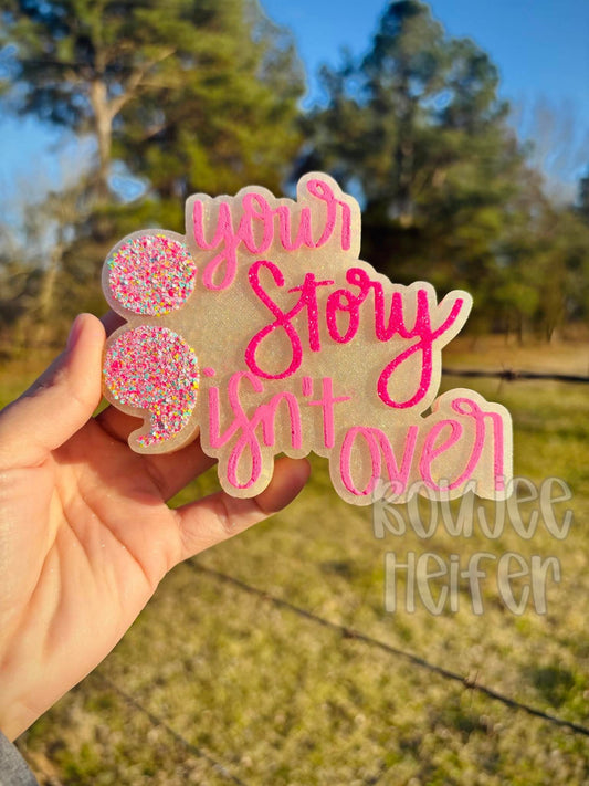 Your Story Isn't Over Silicone Freshie Mold - Red River Mold Co