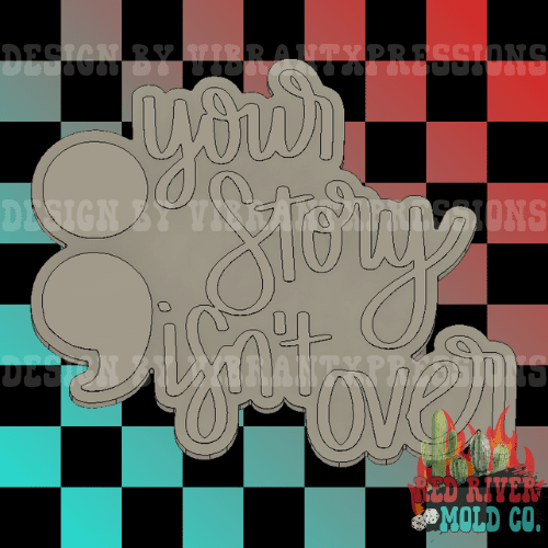 Your Story Isn't Over Silicone Freshie Mold - Red River Mold Co