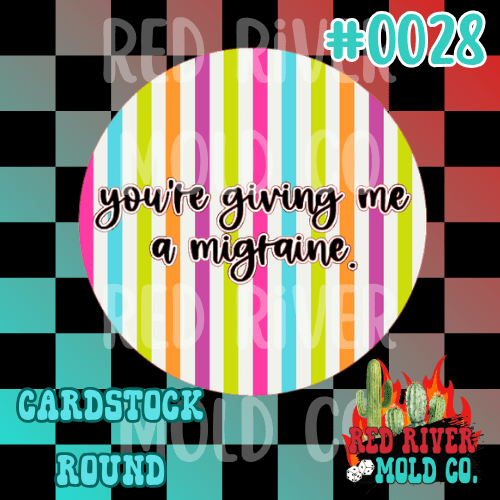 You're giving me a migraine cardstock round - Red River Mold Co